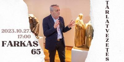 Tárlatvezetés a FARKAS 65 c. kiállításhoz Farkas Ferenc Munkácsy-díjas szobrászművésszel