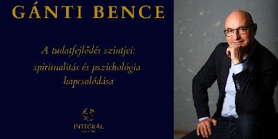 SpiriTémák - Gánti Bence - A tudatfejlődés szintjei: spiritualitás & pszichológia kapcsolódása