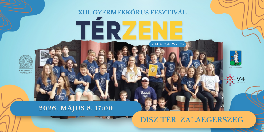XIII. Gyermekk�rus Fesztiv�l – T�rzene Zalaegerszegen