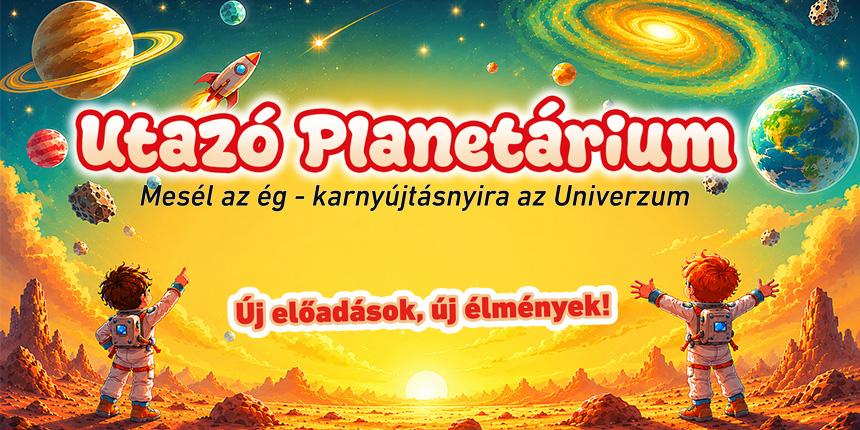 Utaz� Planet�rium - Mes�l az �g, karny�jt�snyira az Univerzum!