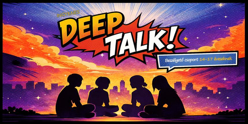 Deep Talk!- besz�lget� csoport 14-17 �veseknek