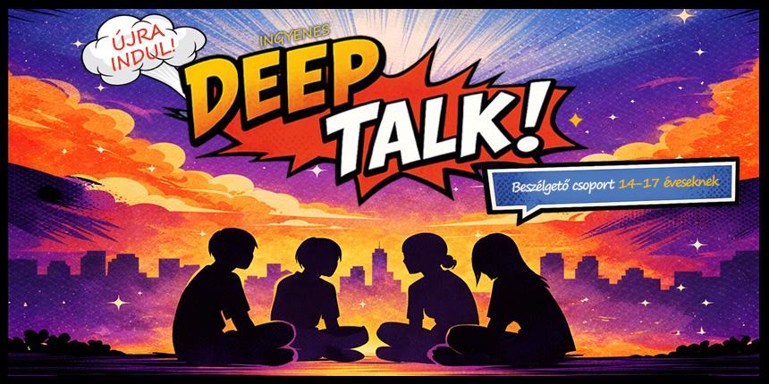 Deep Talk!-besz�lget� csoport 14-17 �veseknek
