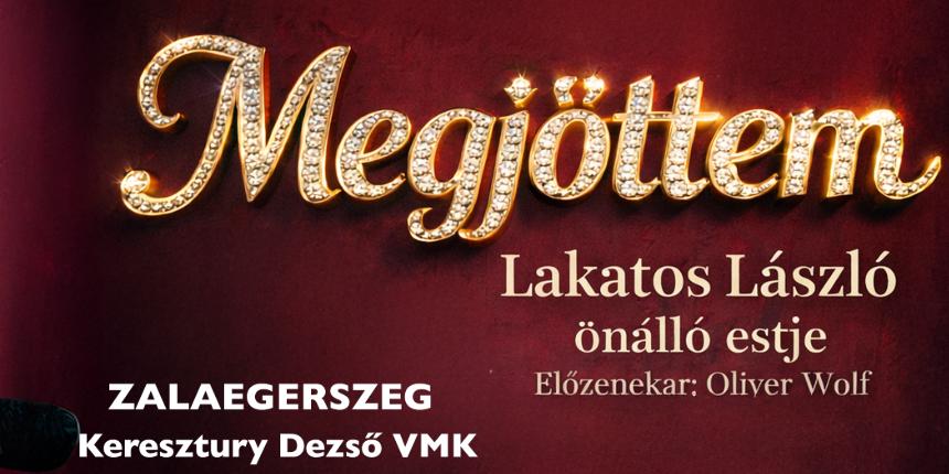 Megj�ttem - Lakatos L�szl� �n�ll� estje 